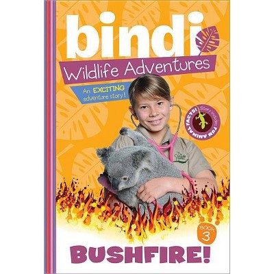 Bushfire! - (Bindi's Wildlife Adventures) by  Bindi Irwin & Jess Black (Paperback)