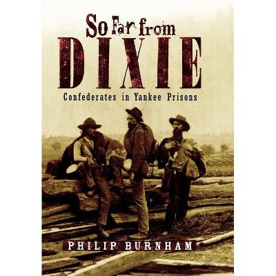 So Far from Dixie - by  Philip Burnham (Hardcover)