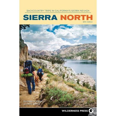 Sierra North - (Sierra Nevada Guides) 10th Edition by  Elizabeth Wenk & Mike White (Paperback)