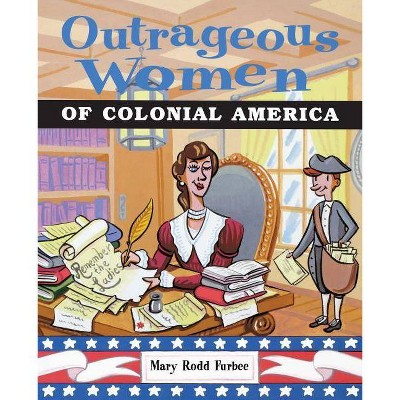 Outrageous Women of Colonial America - by  Furbee (Paperback)