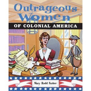Outrageous Women of Colonial America - by  Mary Rodd Furbee (Paperback) - 1 of 1