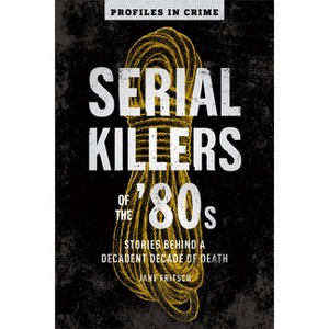 Serial Killers of the '80s - (Profiles in Crime) by  Jane Fritsch (Paperback) - 1 of 1