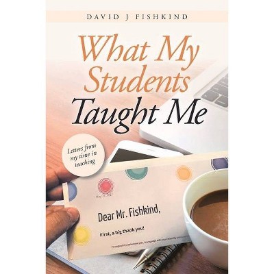 What My Students Taught Me - by  David J Fishkind (Paperback)