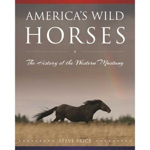 America's Wild Horses - by  Steve Price (Hardcover) - 1 of 1