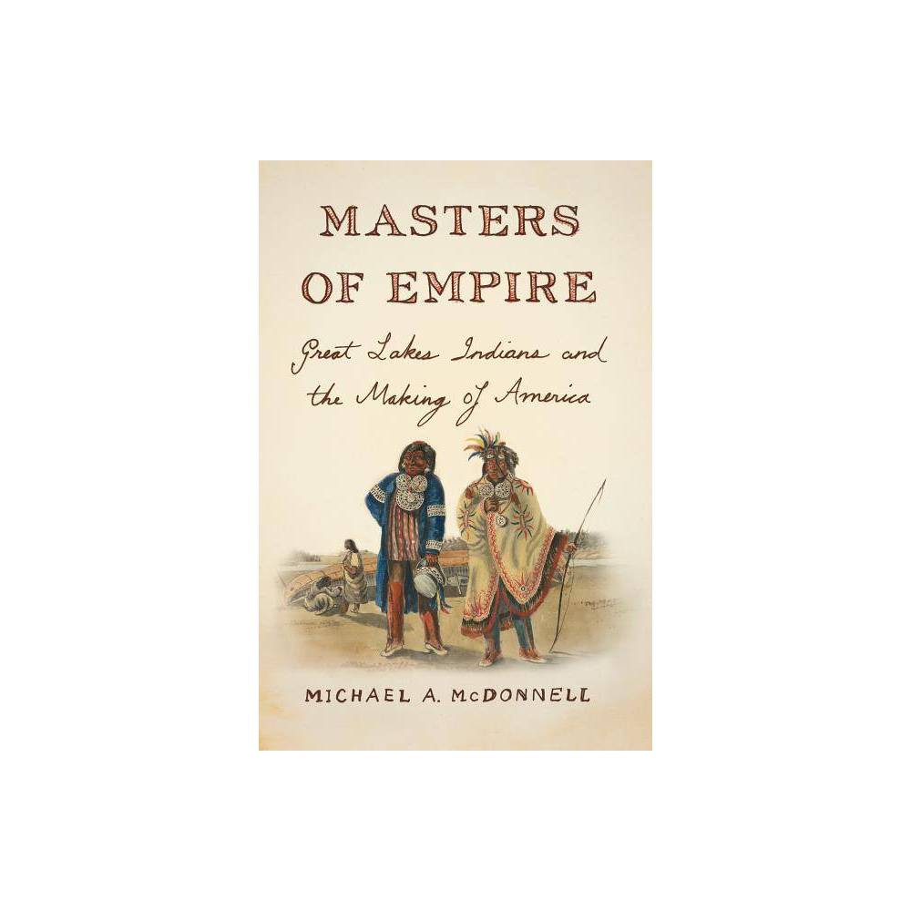 Masters of Empire - by Michael a McDonnell (Paperback)