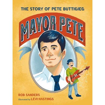 Mayor Pete - (Who Did It First?) by  Rob Sanders (Hardcover)