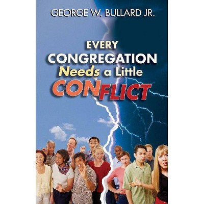 Every Congregation Needs a Little Conflict - (Columbia Partnership Leadership) by  George W Bullard (Paperback)