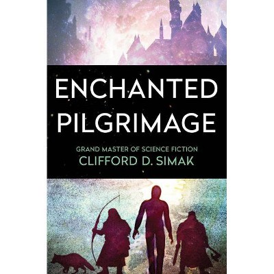 Enchanted Pilgrimage - by  Clifford D Simak (Paperback)