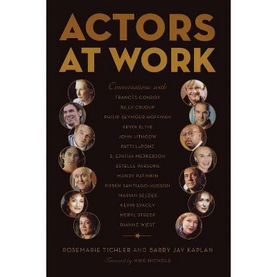 Actors at Work - by  Rosemarie Tichler & Barry Jay Kaplan (Paperback)