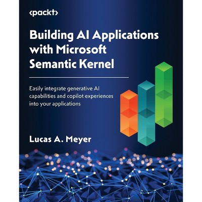 Building AI Applications with Microsoft Semantic Kernel - by  Lucas A Meyer (Paperback)