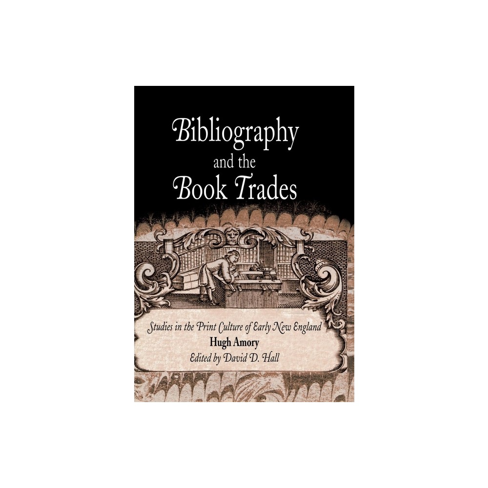 Bibliography and the Book Trades - (Material Texts) by Hugh Amory (Hardcover)