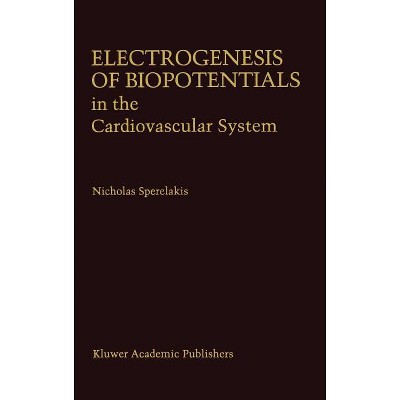 Electrogenesis of Biopotentials in the Cardiovascular System - (Developments in Cardiovascular Medicine) by  Nicholas Sperelakis (Hardcover)