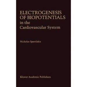 Electrogenesis of Biopotentials in the Cardiovascular System - (Developments in Cardiovascular Medicine) by  Nicholas Sperelakis (Hardcover) - 1 of 1