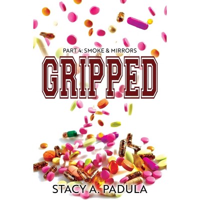 Gripped Part 4 - (The Gripped) 3rd Edition by  Stacy A Padula (Paperback)