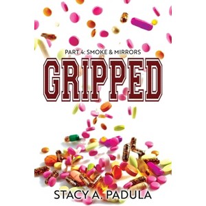 Gripped Part 4 - (The Gripped) 3rd Edition by  Stacy A Padula (Paperback) - 1 of 1