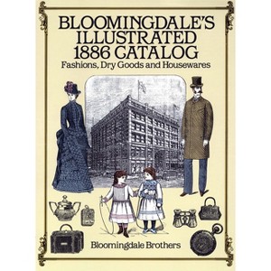 Bloomingdale's Illustrated 1886 Catalog - by  Bloomingdale Brothers (Paperback) - 1 of 1