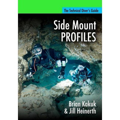 Side Mount Profiles - by  Jill Heinerth & Brian Kakuk (Paperback)