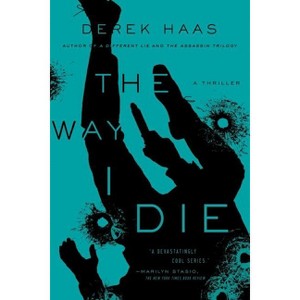 The Way I Die - by  Derek Haas (Paperback) - 1 of 1
