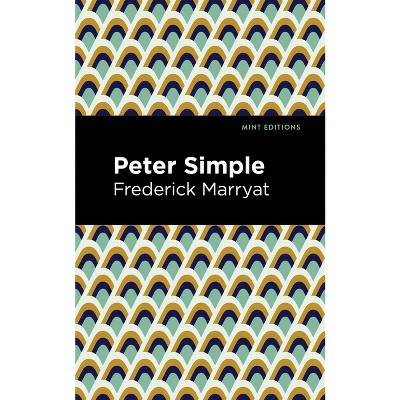 Peter Simple - (Mint Editions (Nautical Narratives)) by  Frederick Marryat (Hardcover)