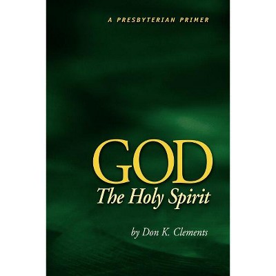 God the Holy Spirit - by  Don K Clements (Paperback)