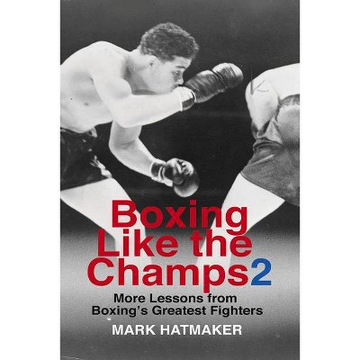 Boxing Like the Champs 2 - by  Mark Hatmaker (Paperback)