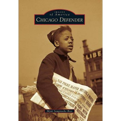 Chicago Defender - (Images of America (Arcadia Publishing)) by  Myiti Sengstacke Rice (Paperback)