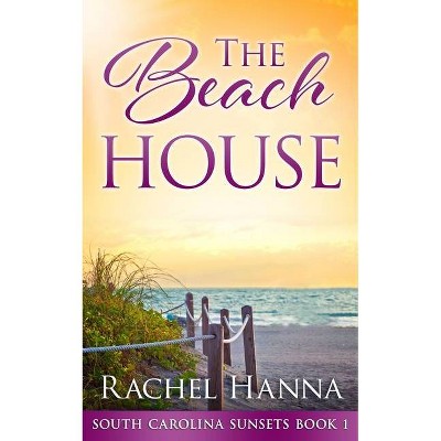 The Beach House - by  Rachel Hanna (Paperback)