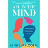 All in the Mind: The New Book from the Popular ABC Radio Program and Podcast - by  Lynne Malcolm (Paperback)