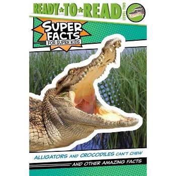 Alligators and Crocodiles Can't Chew! - (Super Facts for Super Kids) by Thea Feldman