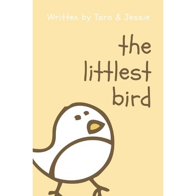 The Littlest Bird - by  Jessie Johnson & Tara Johnson (Paperback)