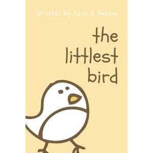 The Littlest Bird - by  Jessie Johnson & Tara Johnson (Paperback) - 1 of 1