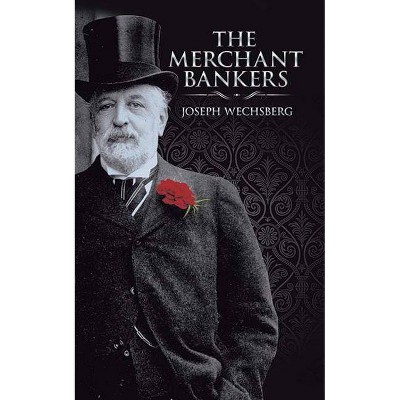 The Merchant Bankers - (Dover Books on History, Political and Social Science) by  Joseph Wechsberg (Paperback)