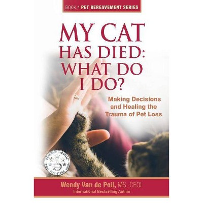 My Cat Has Died - (The Pet Bereavement) by  Wendy Van De Poll (Paperback)