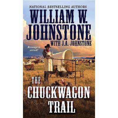 The Chuckwagon Trail - (Chuckwagon Trail Western) by  William W Johnstone & J A Johnstone (Paperback)