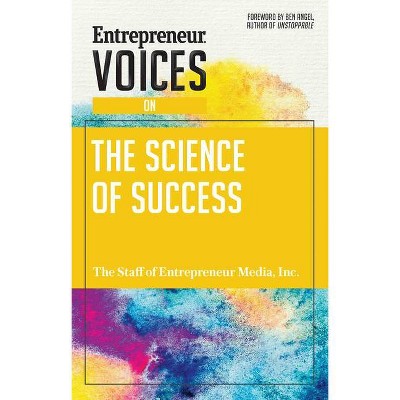 Entrepreneur Voices on the Science of Success - by  Inc The Staff of Entrepreneur Media (Paperback)