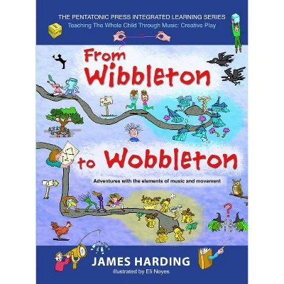 From Wibbleton to Wobbleton - (Pentatonic Press Integrated Learning) by  James Harding (Paperback)