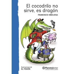 El Cocodrilo No Sirve, Es Dragón (Obra de Teatro) / This Crocodile Is Useless, It's a Dragon (a Play) - by  Francisco Hinojosa (Paperback) - 1 of 1
