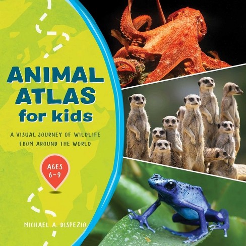 Animal Atlas For Kids - By Michael A Dispezio : Target