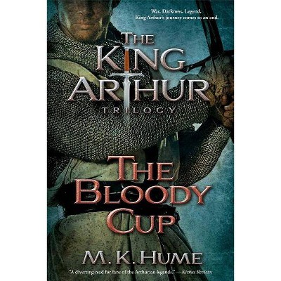 The King Arthur Trilogy Book Three: The Bloody Cup, 3 - by  M K Hume (Paperback)