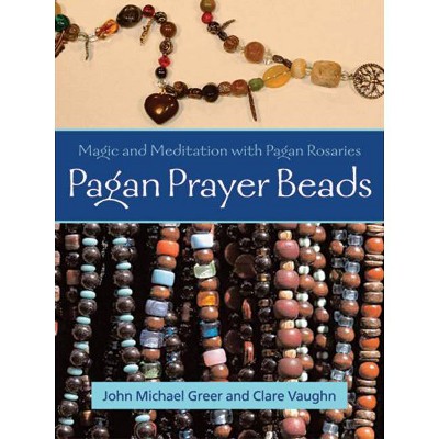 Pagan Prayer Beads - by  John Michael Greer & Clare Vaughn (Paperback)