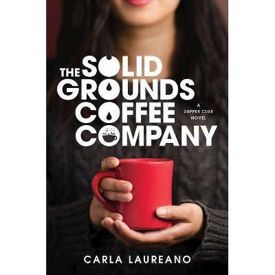 The Solid Grounds Coffee Company - (Saturday Night Supper Club) by  Carla Laureano (Hardcover)