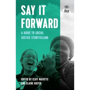 Say It Forward - (Voice of Witness) by  Cliff Mayotte & Claire Keifer (Paperback) - 1 of 1