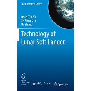 Technology of Lunar Soft Lander - (Space Technology Library) by  Deng-Yun Yu & Ze-Zhou Sun & He Zhang (Hardcover) - 1 of 1