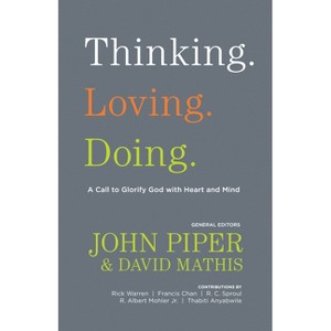 Thinking. Loving. Doing. - by  John Piper & David Mathis (Paperback) - 1 of 1