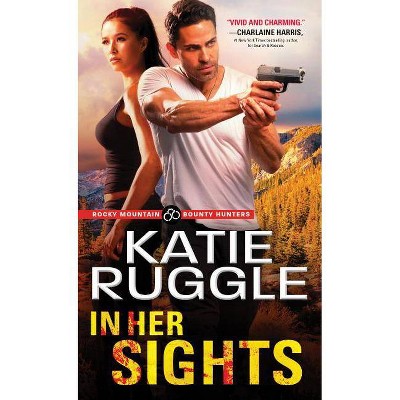 In Her Sights - (Rocky Mountain Bounty Hunters) by  Katie Ruggle (Paperback)