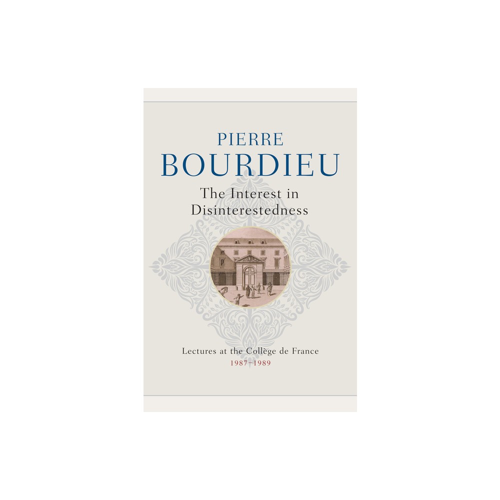 The Interest in Disinterestedness - by Pierre Bourdieu (Hardcover)