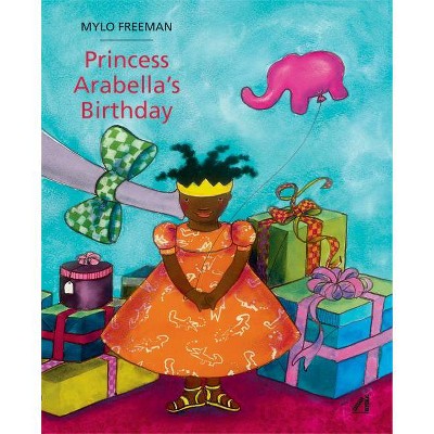 Princess Arabella's Birthday - by  Mylo Freeman (Hardcover)