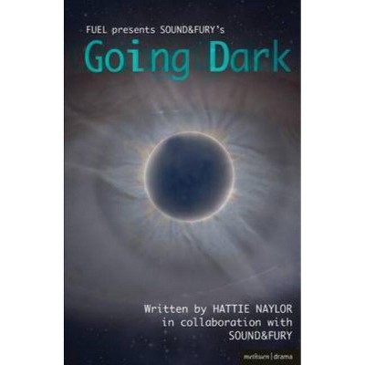 Going Dark - (Modern Plays) by  Hattie Naylor & Sound&fury (Paperback)