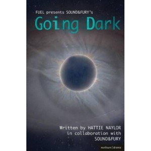 Going Dark - (Modern Plays) by  Hattie Naylor & Sound&fury (Paperback) - 1 of 1
