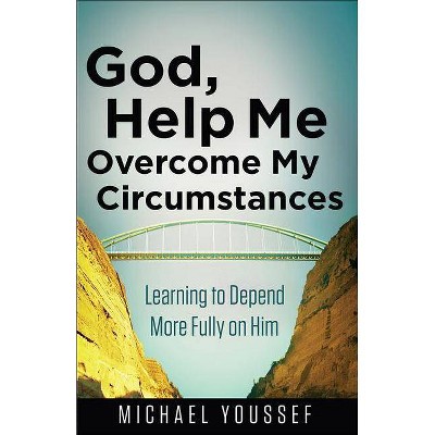 God, Help Me Overcome My Circumstances - (Leading the Way Through the Bible) by  Michael Youssef (Paperback)